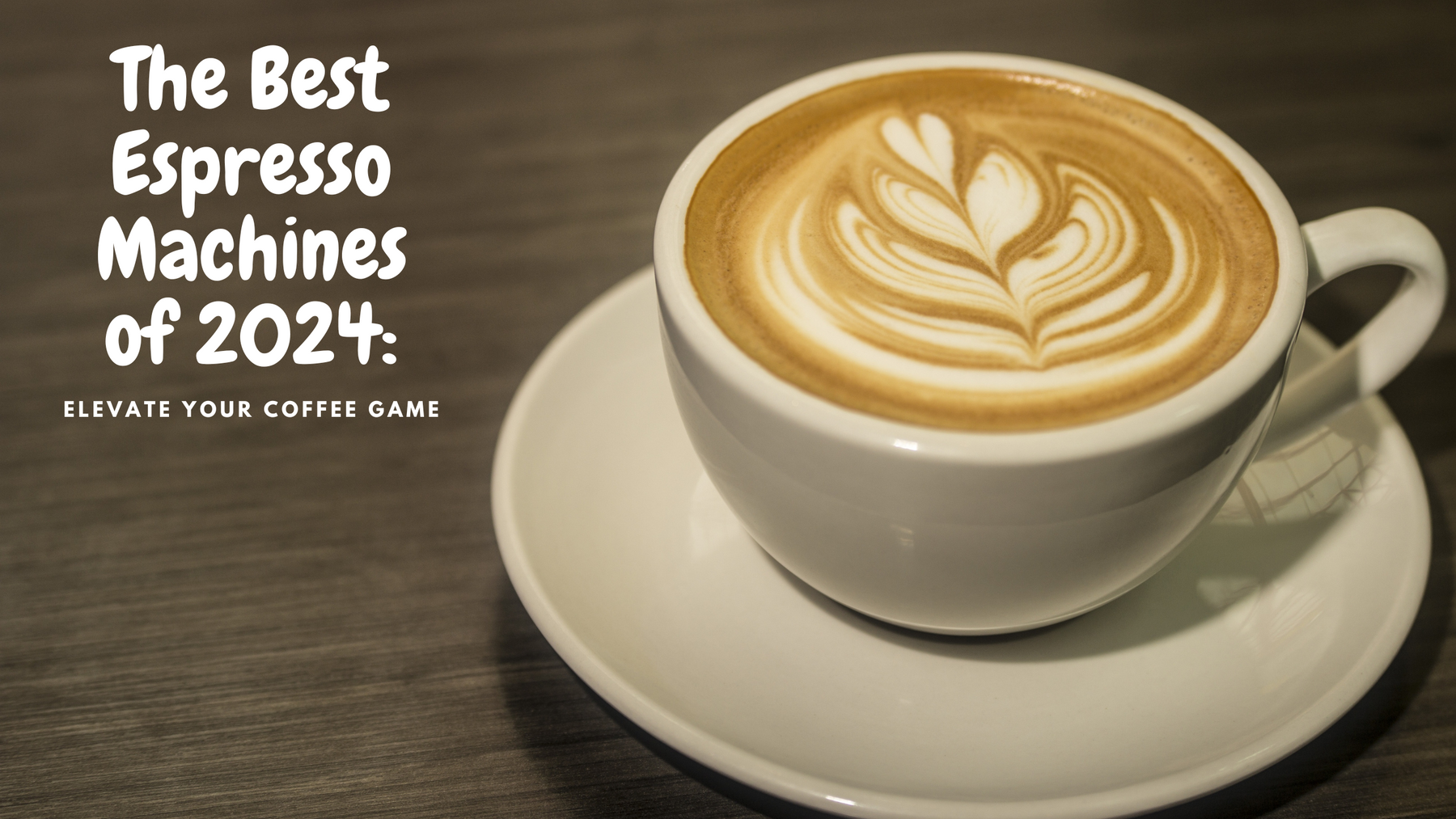 The Best Espresso Machines of 2024: Elevate Your Coffee Game